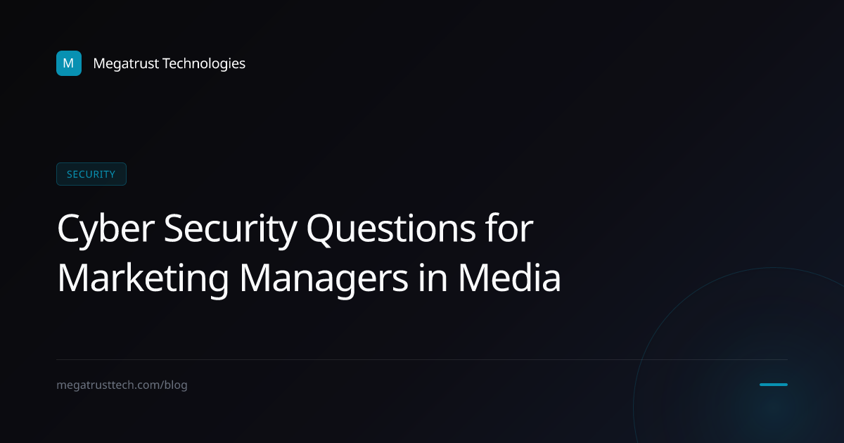 Best cyber security questions for marketing managers in a media company