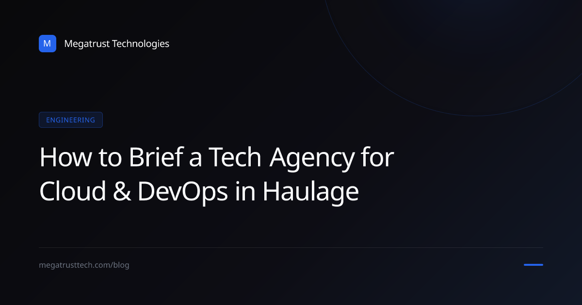 How to brief a tech agency for cloud and DevOps engineering as a haulage company