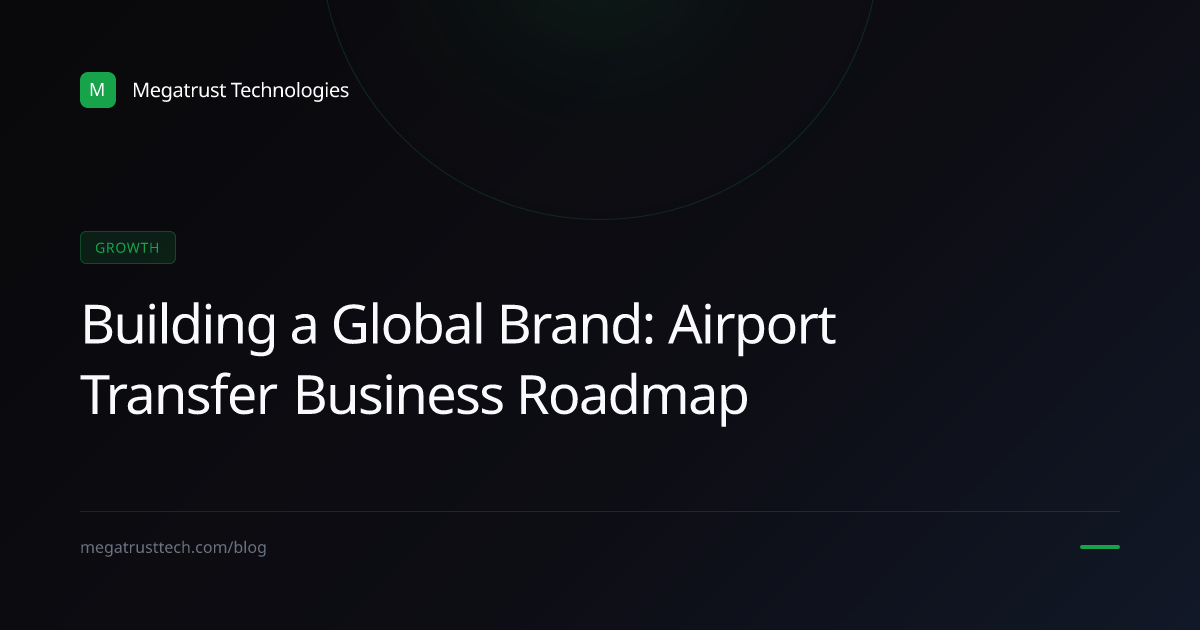 How to build a business growth and branding roadmap for a airport transfer business with global ambitions