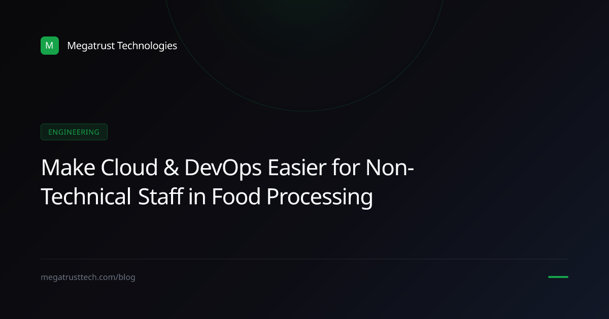How to make cloud and DevOps engineering easier for non technical staff in a food processing company