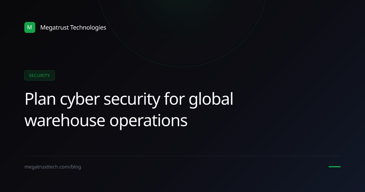 How to plan cyber security for a warehouse operator when trying to sell globally