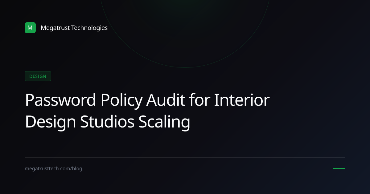 Why a interior design studio may need a better password policy audit before scaling