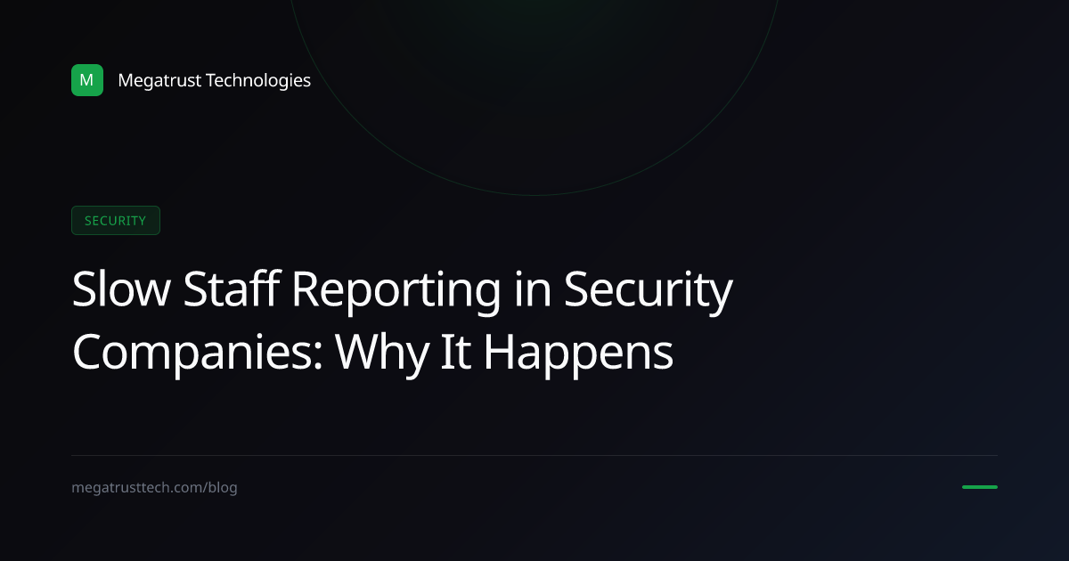 Why a security company may struggle with slow staff reporting